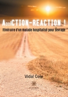 Addiction-Réaction !: Itinéraire d'un malade hospitalisé pour sevrage null Book Cover