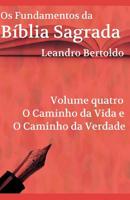 Os Fundamentos da B�blia Sagrada - Volume IV: O Caminho da Vida e o Caminho da Verdade 1073746119 Book Cover