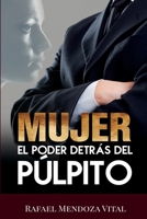 Mujer: el poder detrás del púlpito (Spanish Edition) 1712965492 Book Cover