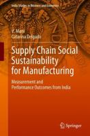 Supply Chain Social Sustainability for Manufacturing: Measurement and Performance Outcomes from India 9811312400 Book Cover