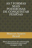 As 7 Formas Mais Poderosas de Conquistar Pessoas : Meios Persuasivos de Comunica??o e Relacionamento para Voc? Conseguir o SIM 1792621000 Book Cover