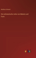 Die scholastische Lehre von Materie und Form 3386415458 Book Cover