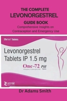 The complete levonorgestrel guide book.: Comprehensive Insights on Contraception and Emergency Use B0FQC3PHG7 Book Cover
