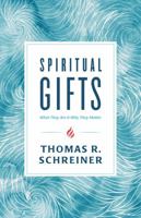 Spiritual Gifts: What They Are and Why They Matter 153591520X Book Cover