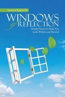 Windows of Reflection: Simple Poems to Make You Look Within and Beyond 1483463435 Book Cover