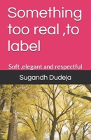 Something too real, to label: Soft, elegant and respectful B0FG1Z9QRP Book Cover