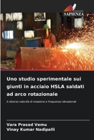 Uno studio sperimentale sui giunti in acciaio HSLA saldati ad arco rotazionale 6205342464 Book Cover