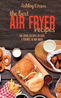 The Best Air Fryer Recipes: The Best Air Fryer Recipes 1802146032 Book Cover