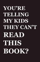 You're Telling My Kids They Can't Read This Book?: Our Hundred-Year Children's-Literature Revolution and How We'll Keep Fighting to Support Our Families' Right to Read B0F7JTFG3S Book Cover