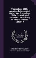 Transactions of the American Entomological Society and Proceedings of the Entomological Section of the Academy of Natural Sciences, Volume 8 1357271549 Book Cover