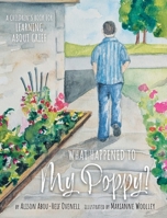 What Happened To My Poppy?: A Children's Book for Learning About Grief 1038331293 Book Cover
