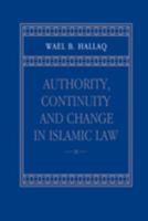 Authority, Continuity, and Change in Islamic Law 0521803314 Book Cover