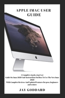 Apple Imac User Guide 2020: A Complete step by step User Guide On Imac 2020 And Instructions On How To Use The New Imac 2020 With Complete Reviews And Updated Features for pros,beginners and seniors B08WJW8PW4 Book Cover