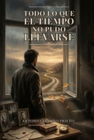 TODO LO QUE EL TIEMPO NO PUDO LLEVARSE (Spanish Edition) B0H739P6PV Book Cover