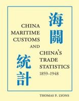 China Maritime Customs and China's Trade Statistics, 1859-1948 0972914757 Book Cover