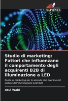 Studio di marketing: Fattori che influenzano il comportamento degli acquirenti B2B di illuminazione a LED (Italian Edition) 6208534496 Book Cover