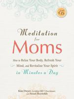 Meditation for Moms with CD: How to Relax Your Body, Refresh Your Mind, and Revitalize Your Spirit in Minutes a Day 1440530270 Book Cover