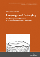 Language and Belonging: Local Categories and Practices in a Guatemalan Highland Community 363173560X Book Cover