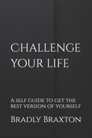 Challenge your life: A self guide to get the best version of yourself B0FMPWZF8R Book Cover