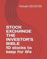 STOCK EXCHANGE THE INVESTOR’S BIBLE 10 stocks to keep for life B0C9KMFPZ4 Book Cover