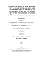 Protecting the rights of those who protect us : public sector compliance with the Uniformed Services Employment and Reemployment Rights Act and improvement of the Servicemembers Civil Relief Act B084DKTQ7F Book Cover