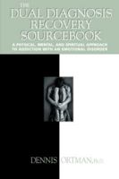 The Dual Diagnosis Recovery Sourcebook : A Physical, Mental, and Spiritual Approach to Addiction with an Emotional Disorder 0737303190 Book Cover