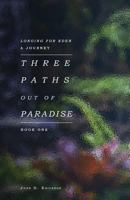 Three Paths Out of Paradise (Longing for Eden) (Volume 1) 1719480311 Book Cover