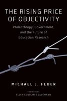 The Rising Price of Objectivity: Philanthropy, Government, and the Future of Education Research 1612509576 Book Cover