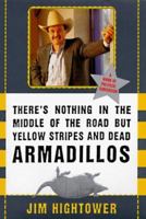 There's Nothing in the Middle of the Road but Yellow Stripes and Dead Armadillos: A Work of Political Subversion 0060929499 Book Cover
