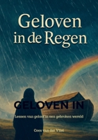 Geloven in de Regen: Lessen van geloof in een gebroken wereld (Dutch Edition) 9403837381 Book Cover