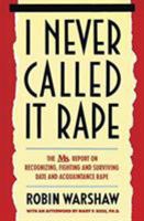 I Never Called It Rape: The Ms. Report on Recognizing, Fighting, and Surviving Date and Acquaintance Rape 0060925728 Book Cover