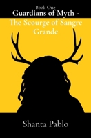 Guardians of Myth - The Scourge of Sangre Grande 0995264147 Book Cover