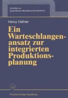 Ein Warteschlangenansatz zur integrierten Produktionsplanung (Schriften zur quantitativen Betriebswirtschaftslehre) 3790805793 Book Cover