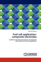 Fuel cell application: composite electrodes: Synthesis and characterization of composite electrodes for fuel cell application 3847338986 Book Cover