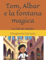 Tom, Albar e la fontana magica: La città dei desideri (Tom ,Albar e le 100 avventure) (Italian Edition) B0FH2PBZXG Book Cover