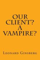 Our Client? A Vampire? 1481287990 Book Cover