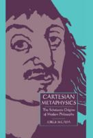 Cartesian Metaphysics: The Scholastic Origins of Modern Philosophy 052161614X Book Cover