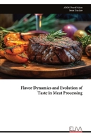 Flavor Dynamics and Evolution of Taste in Meat Processing 9999325262 Book Cover
