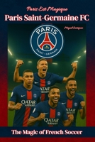 Paris Est Magique - Paris Saint-Germain FC: The Magic of French Soccer B0G6FXZ29F Book Cover