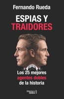 Espías y traidores: Los 25 mejores agentes dobles de la historia (Spanish Edition) 8410289237 Book Cover