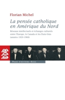 La pensée catholique en Amérique du Nord: Réseaux intellectuels et échanges culturels entre l'Europe, le Canada et les Etats-Unis (années 1920 222006185X Book Cover