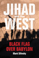 Jihad and the West: Black Flag Over Babylon 0253027128 Book Cover