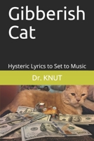 Gibberish Cat: Hysteric  Lyrics to Set to Music (Dr. KNUT) B087S85K5L Book Cover