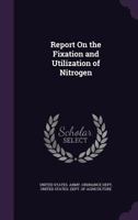 Report On the Fixation and Utilization of Nitrogen 1143986059 Book Cover