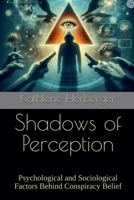 Shadows of Perception: Psychological and Sociological Factors Behind Conspiracy Belief B0F76PPSH5 Book Cover
