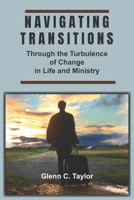 Navigating Transitions: Through the Turbulence of Change in Life and Ministry (The Navigating Life Series) B0DXD4HK1G Book Cover