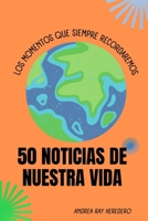 50 Noticias de Nuestra Vida: los momentos que siempre recordaremos B0CS2SNG4N Book Cover