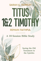 Titus, 1&2 Timothy : Remain Faithful 1960793497 Book Cover