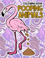 Pooping Animals Colouring Book: A Hilarious Coloring Book For Adults and Kids Great Gifts For Everyone 1657016595 Book Cover