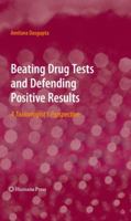 Beating Drug Tests and Defending Positive Results: A Toxicologist's Perspective 162703840X Book Cover